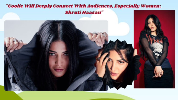 coolie-will-deeply-connect-with-audiences-especially-women-shruti-haasan
