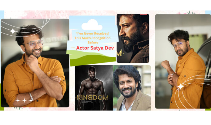 ive-never-received-this-much-recognition-before-kingdom-changed-that-actor-satya-dev