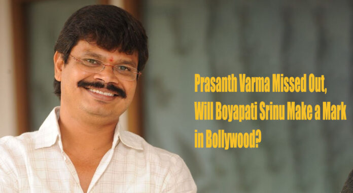 prasanth-varma-missed-out-will-boyapati-srinu-make-a-mark-in-bollywood