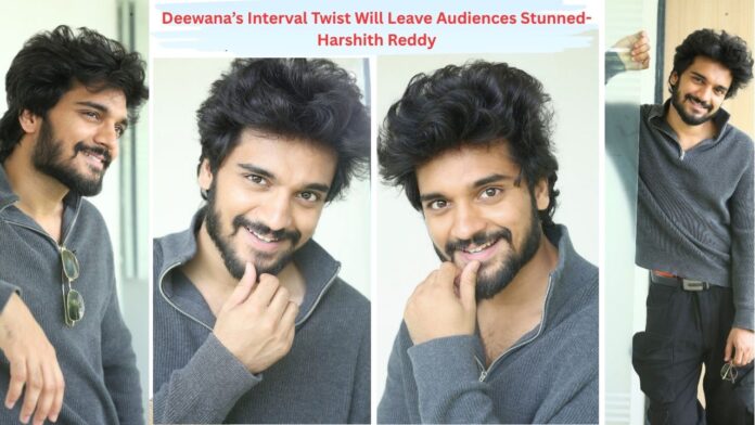 Deewana’s Interval Twist Will Leave Audiences Stunned- Harshith Reddy