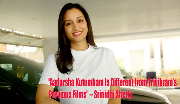 Aadarsha Kutumbam Is Different from Trivikram’s Previous Films – Srinidhi Shetty